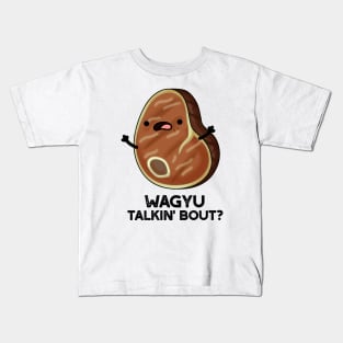 Wagyu Takin Bout Funny Meat Steak Pun Kids T-Shirt